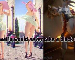 your waifu would never take a black cock