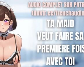 French roleplay audio: First time with your favorite maid (maid) (virgin) (french kisses)